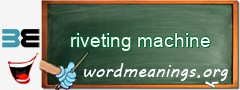 WordMeaning blackboard for riveting machine